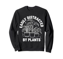 Plants Easily Distracted By Plants Sweatshirt