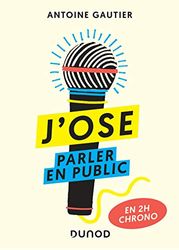 J'ose parler en public - En 2h chrono: En 2h chrono