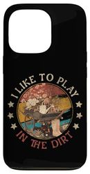 I Like Play in the Dirt | Gardening | Farmer | Plant Lover Case for iPhone 13 Pro