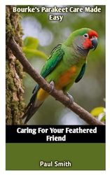 Bourke's Parakeet Care Made Easy: Caring For Your Feathered Friend