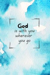 God is with you wherever you go: Lined notebook for children or adults | Inspirational gift | Gift for a boy, girl, woman or man | Christian journal for kids or adults