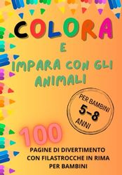 Colora e impara con gli animali: 100 Pagine di Filastrocche in Rima per Bambini