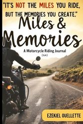 It’s Not The Miles You Ride, But The Memories You Create: Miles & Memories: A Motorcycle Riding Journal