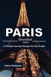 Paris unveiled 2024: A timeless journey through the city of light