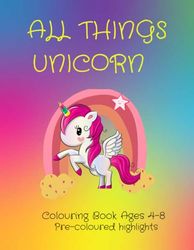 All Things Unicorn Colouring Book: Colouring Book