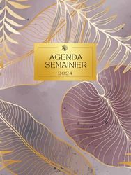 Agenda Semainier 2024: Planificateur Hebdomadaire et Mensuel, 1 Semaine sur 2 Pages, Grand Format A4, Couverture Élégante. Cet Agenda Professionnel ... pour Organiser Votre Emploi du Temps.