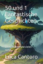 50 und 1 Fantastische Geschichten: Elfen, Zwerge und vieles mehr…