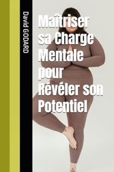 Maîtriser sa Charge Mentale pour Révéler son Potentiel