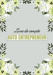 Livre de compte Auto Entrepreneur: Registre des recettes et des achats pour auto entrepreneur et micro entrepreneurs |109 pages numérotés