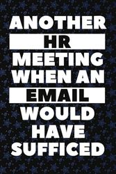 Another HR Meeting When An Email Would Have Sufficed: A Funny Human Resources Blank-Lined Notebook Journal For Work Or Office Professional