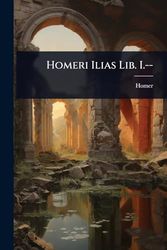 Homeri Ilias Lib. I.