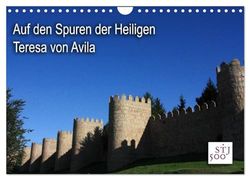 Auf den Spuren der Heilige Teresa von Avila (Wandkalender 2024 DIN A4 quer), CALVENDO Monatskalender: Kalender mit Motiven und wichtigen Orten im ... sowie Texten aus ihren weltbekannten Werken