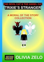 The Devil Cat & The Angel Cat - Trixie’s Stranger: A Moral of the Story Collection (The Devil Cat & The Angel Cat in Trixie’s World : A Moral of the Story Collection)