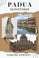Padua Reiseführer: Ein kompletter Begleiter zur Erkundung von Padua
