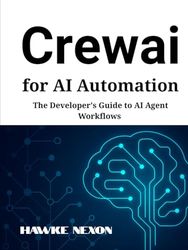 Crewai for AI Automation: The Developer's Guide to AI Agent Workflows