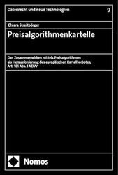 Preisalgorithmenkartelle: Das Zusammenwirken mittels Preisalgorithmen als Herausforderung des europäischen Kartellverbotes, Art. 101 Abs. 1 AEUV (Datenrecht Und Neue Technologien, 9)