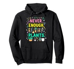 Never Enough Plants Funny Plant Addict Pullover Hoodie