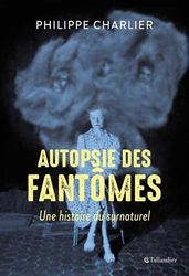 Autopsie des fantômes: UNE HISTOIRE DU SURNATUREL