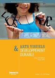 Arts visuels & développement durable : Cycles 1, 2, 3 & collège