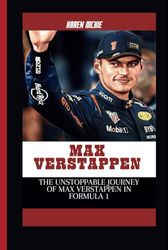 MAX VERSTAPPEN: The Unstoppable Journey of Max Verstappen in Formula 1