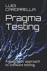 Pragma Testing: A pragmatic approach to software testing.