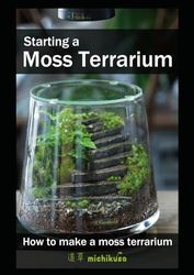 Starting a Moss Terrarium: How to make a moss terrarium