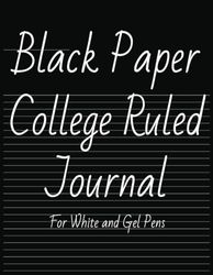 Black Paper College Ruled Journal: For Use With White Ink And Gel Pens