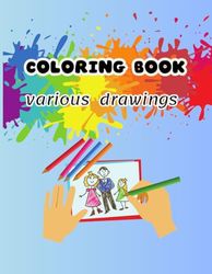 coloring book: coloring book , various drawings (Animal ,birds ,fish ,girls ,clown...)