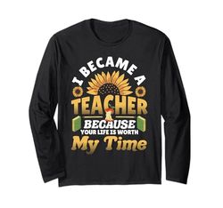 Sono diventato un insegnante perché la tua vita vale il mio tempo Maglia a Manica