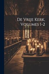 De Vrije Kerk, Volumes 1-2