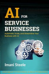 AI for Service Businesses: Automate, Scale, and Streamline Your Business with AI