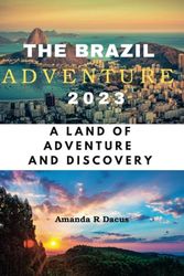 The Brazil Adventure 2023: A Land of Adventure and Discovery