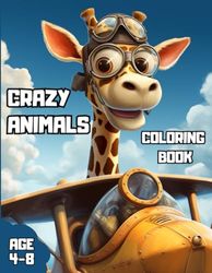 Crezy Animals Coloring Book For Kids: Coloring Book of Crazy Animals Doing Unusual Things