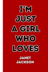 I'm Just a girl who loves Janet Jackson: Lined notebook gift for Janet Jackson lovers, 100 pages, 6x9 inches .