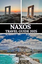 NAXOS TRAVEL GUIDE 2025: Discover Ancient Ruins, Stunning Beaches, and Authentic Greek Charm