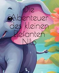 Die Abenteuer des kleinen Elefanten Nilo