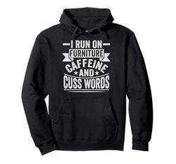 Run on furniture, caffeine and cuss words - Furniture Mover Pullover Hoodie