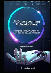 AI-Driven Learning & Development: Navigating ADDIE, SAM, Agile, and SAFe using the H.E.A.D.S. Framework