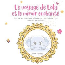 Le voyage de Lola et le miroir enchanté: Nos caractéristiques uniques sont ce qui nous rend spéciaux et précieux.