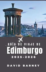 Guía de viaje de Edimburgo 2025-2026: Explora rutas transitables, leyendas locales y distritos artísticos que definen el alma de la ciudad