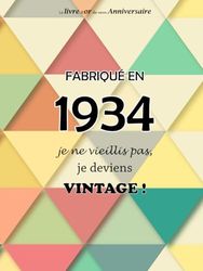 Le livre d'or de mon anniversaire, Fabriqué en 1934 Je ne vieillis pas, je deviens Vintage !: Joyeux anniversaire 90 ans, Triangle, 100 pages, format 20.95 x 27.94 cm