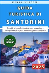 Guida Turistica Di Santorini 2025: Scopri le principali attrazioni, viste mozzafiato e consigli da esperti per la perfetta fuga sull'isola greca