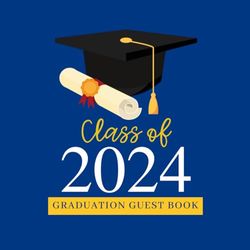 Class of 2024 Graduation Guest Book Blue: Blue and Gold Yellow Grad Party Guest Book, Graduation Party Book Keepsake Gift Log, 2024 Grad Party Guest Log Book