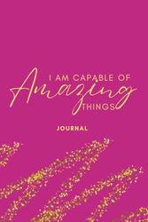 I Am Capable Of Amazing Things Journal
