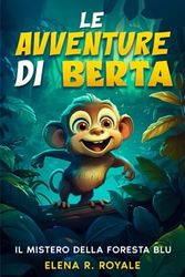 Le Avventure di Berta - Il Mistero della Foresta Blu: Un entusiasmante libro fantasy per bambini pieno di avventura e humor. Libri per bambini 6/10 anni