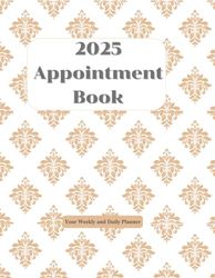 2025 Appointment Book: Your Weekly and Daily Planner
