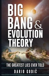 Big Bang and Evolution Theory: The greatest lies ever told