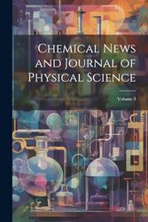 Chemical News and Journal of Physical Science; Volume 3