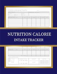 Nutrition Calorie Intake Tracker Log Book: Calorie Counter & Nutrition NoteBook, Daily Food Tracker for Calories, Protein, Carbs, Fat, Sugar, and More – Diet Planner & Macro Tracker for Weight Loss