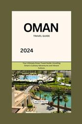 Oman Travel Guide 2024: Your Ultimate Oman Travel Guide: Unveiling Oman's Culinary Adventures and Vibrant Culture.